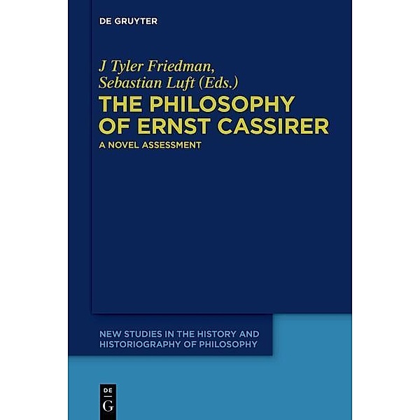 The Philosophy of Ernst Cassirer / New Studies in the History and Historiography of Philosophy Bd.2