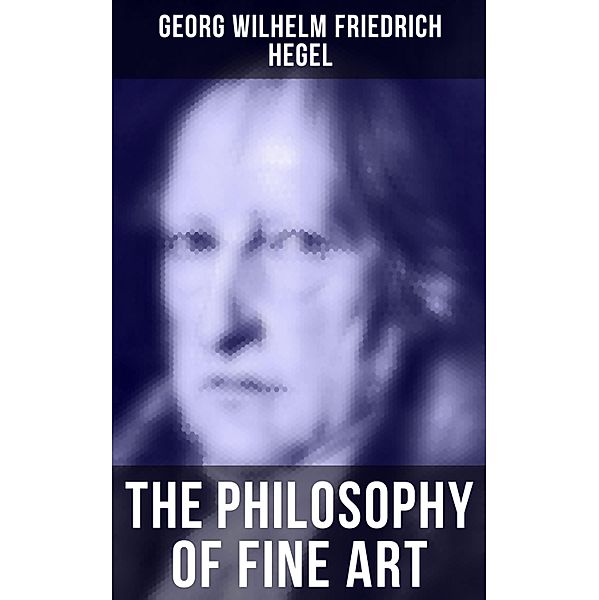 The Philosophy of Fine Art, Georg Wilhelm Friedrich Hegel