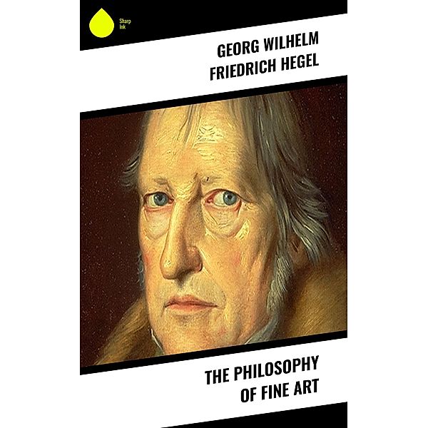 The Philosophy of Fine Art, Georg Wilhelm Friedrich Hegel