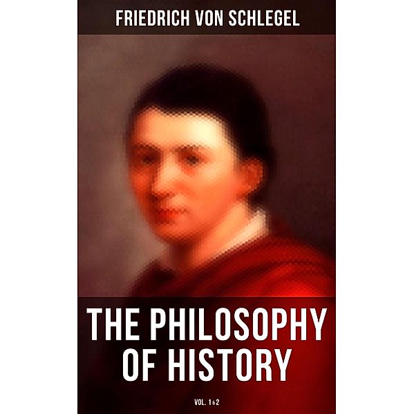 The Philosophy of History (Vol.1&2), Friedrich von Schlegel