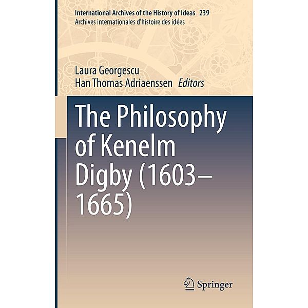 The Philosophy of Kenelm Digby (1603-1665) / International Archives of the History of Ideas Archives internationales d'histoire des idées Bd.239