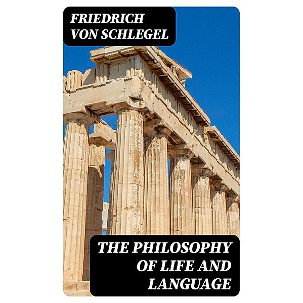 The Philosophy of Life and Language, Friedrich von Schlegel