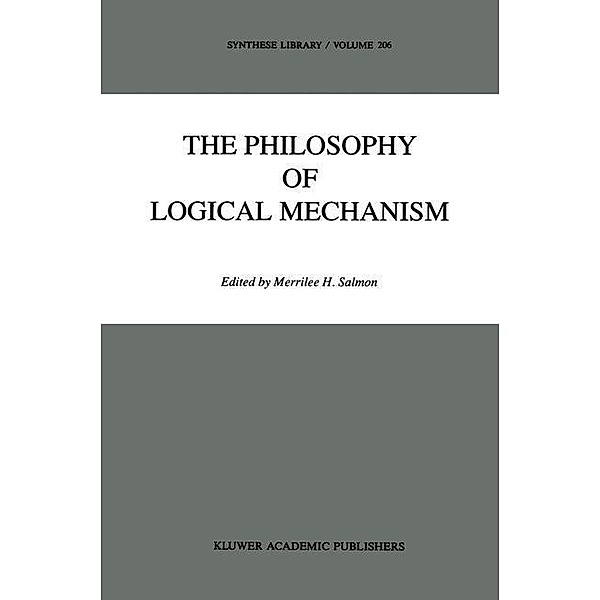 The Philosophy of Logical Mechanism / Synthese Library Bd.206
