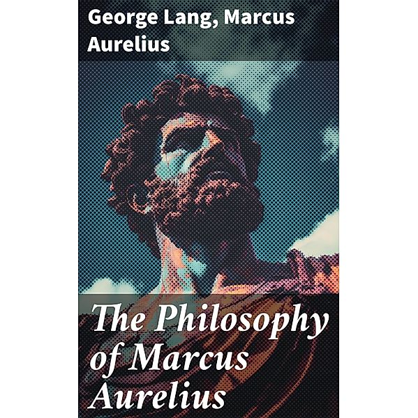 The Philosophy of Marcus Aurelius, George Lang, Marcus Aurelius