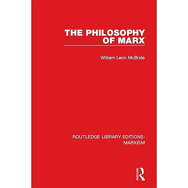The Philosophy of Marx (RLE Marxism), William Leon McBride