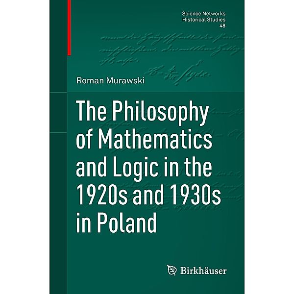 The Philosophy of Mathematics and Logic in the 1920s and 1930s in Poland, Roman Murawski