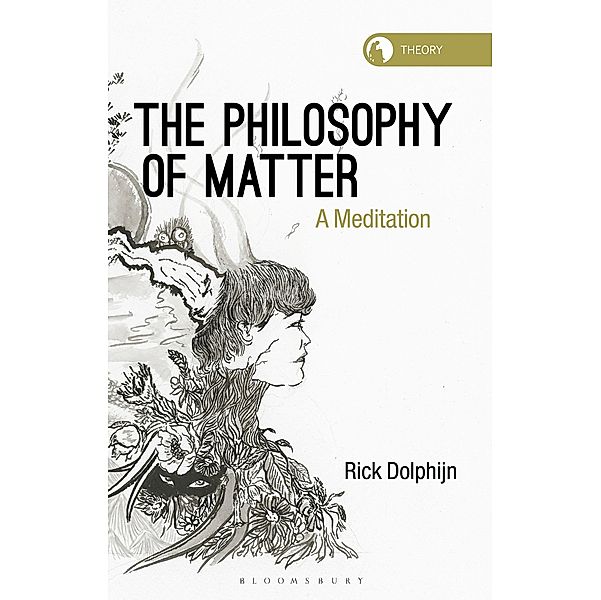 The Philosophy of Matter / Theory in the New Humanities, Rick Dolphijn