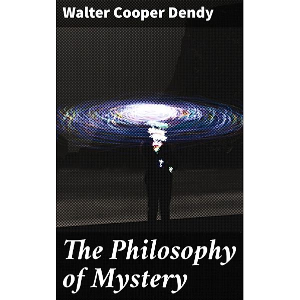 The Philosophy of Mystery, Walter Cooper Dendy