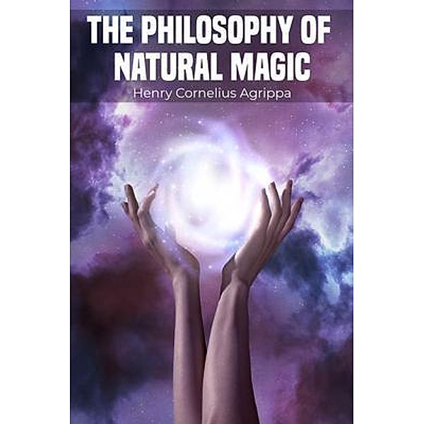 The Philosophy of Natural Magic, Henry Cornelius Agrippa