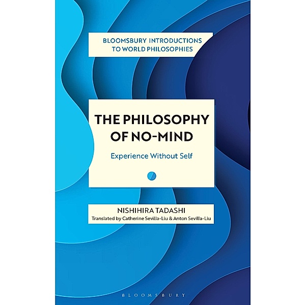 The Philosophy of No-Mind / Bloomsbury Introductions to World Philosophies, Nishihira Tadashi