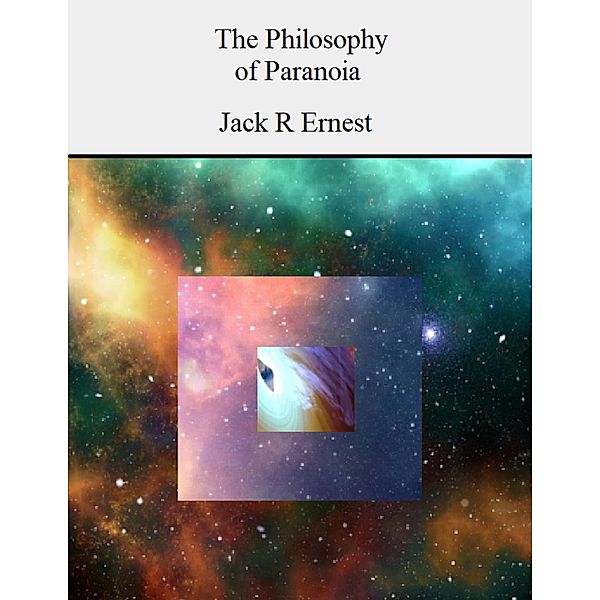 The Philosophy of Paranoia, Jack R Ernest