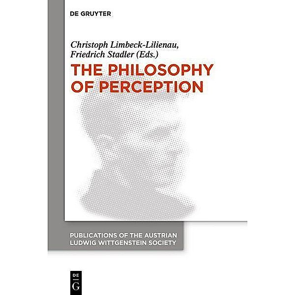 The Philosophy of Perception / Publications of the Austrian Ludwig Wittgenstein Society - New Series (N.S.) Bd.26