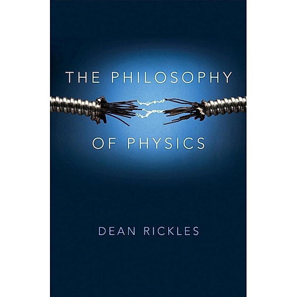 The Philosophy of Physics, Dean Rickles