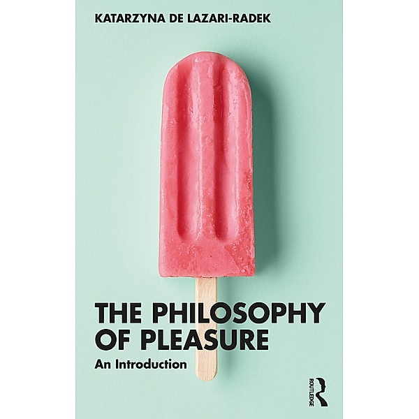 The Philosophy of Pleasure, Katarzyna De Lazari-Radek