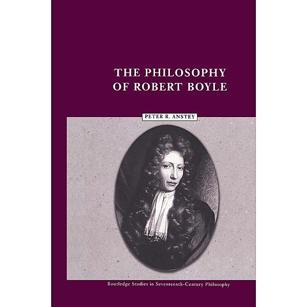 The Philosophy of Robert Boyle, Peter R. Anstey