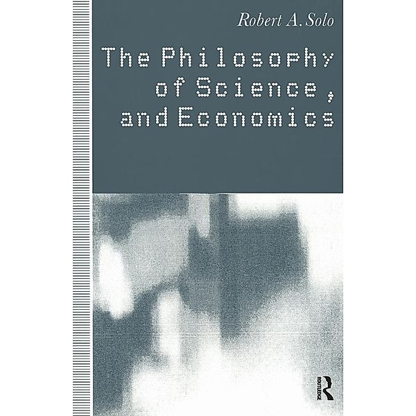 The Philosophy of Science and Economics, Robert A. Solo