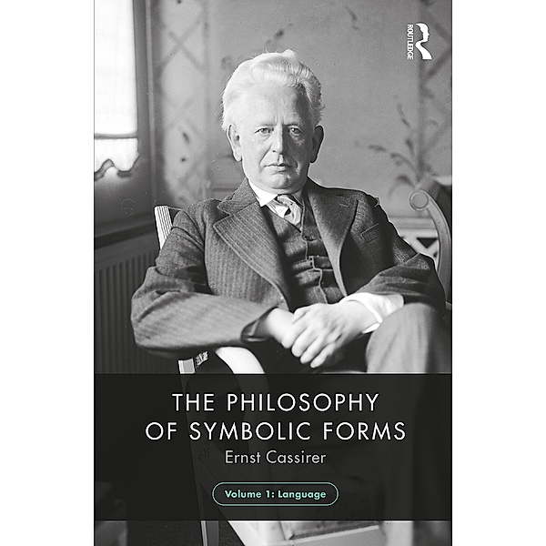 The Philosophy of Symbolic Forms, Volume 1, Ernst Cassirer