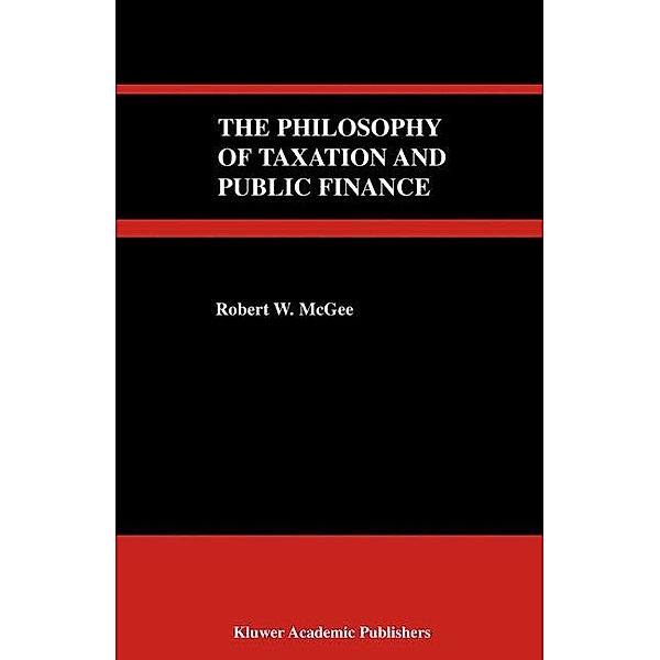 The Philosophy of Taxation and Public Finance, Robert W. McGee