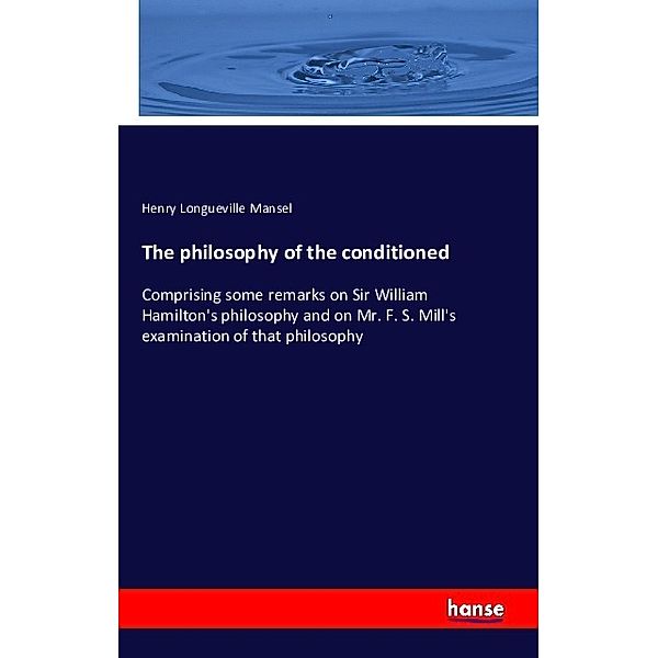 The philosophy of the conditioned, Henry Longueville Mansel