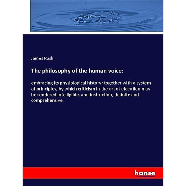 The philosophy of the human voice:, James Rush