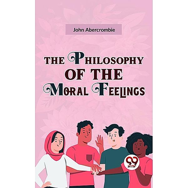 The Philosophy Of The Moral Feelings, John Abercrombie