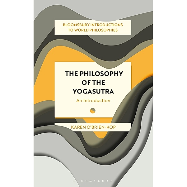 The Philosophy of the Yogasutra / Bloomsbury Introductions to World Philosophies, Karen O'Brien-Kop
