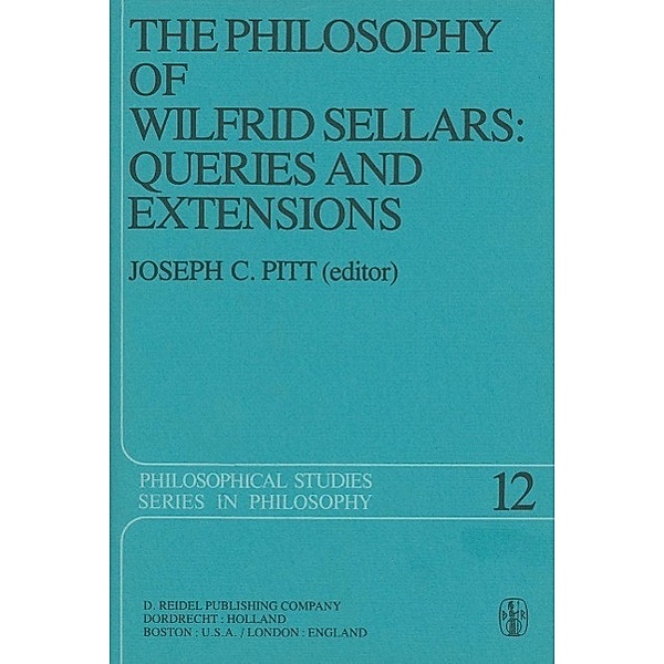The Philosophy of Wilfrid Sellars: Queries and Extensions / Philosophical Studies Series Bd.12