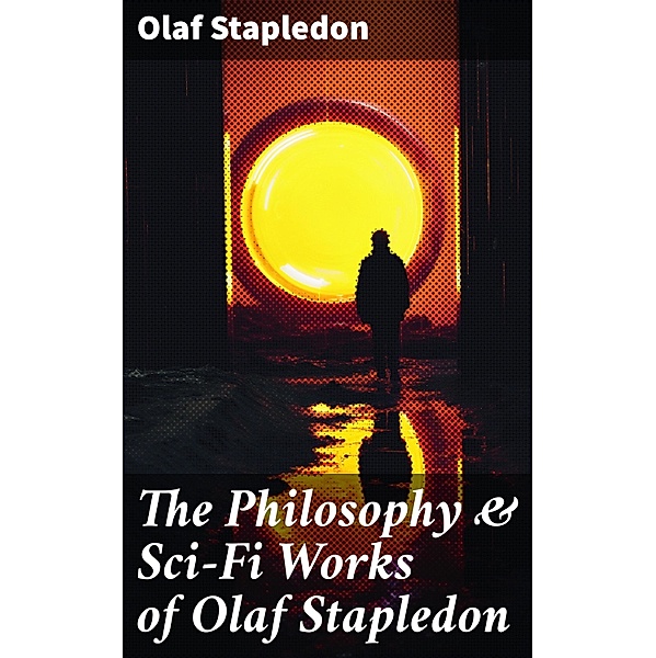 The Philosophy & Sci-Fi Works of Olaf Stapledon, Olaf Stapledon
