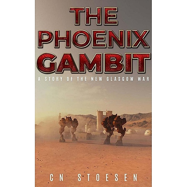 The Phoenix Gambit (The New Glasgow War, #5) / The New Glasgow War, Cn Stoesen