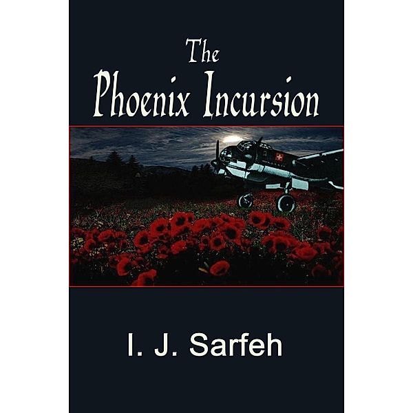 The Phoenix Incursion, I. J. Sarfeh