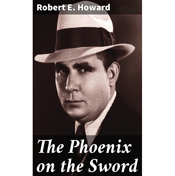 The Phoenix on the Sword, Robert E. Howard