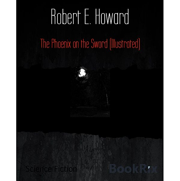 The Phoenix on the Sword (Illustrated), Robert E. Howard