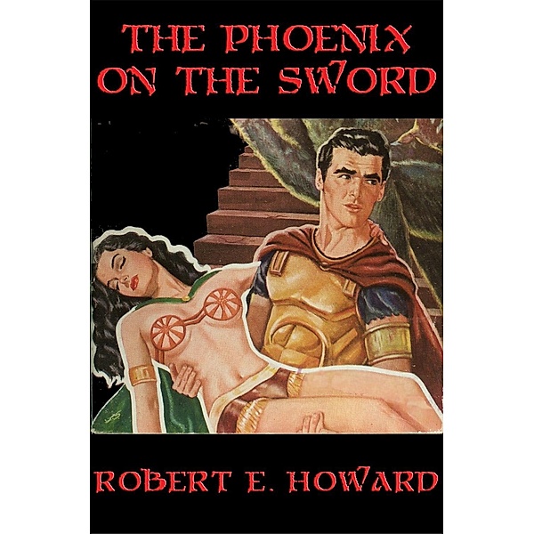 The Phoenix on the Sword / Positronic Publishing, Robert E. Howard