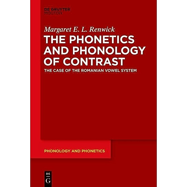 The Phonetics and Phonology of Contrast / Phonology and Phonetics Bd.19, Margaret E. L. Renwick