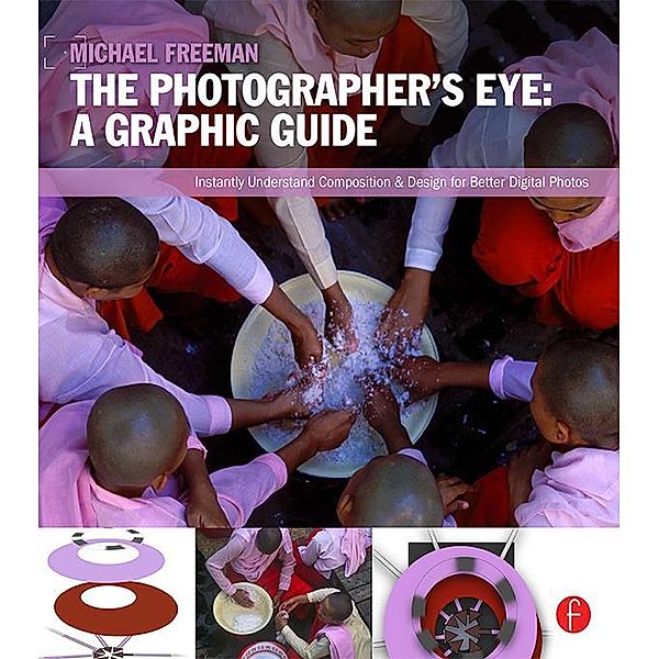 The Photographer's Eye: Graphic Guide, Michael Freeman