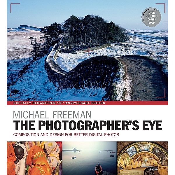 The Photographer's Eye Remastered 10th Anniversary / The Photographer's Eye Bd.7, Michael Freeman