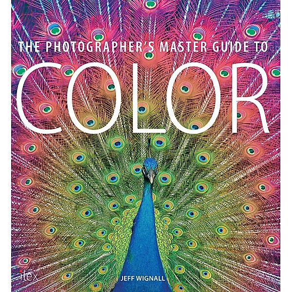 The Photographer's Master Guide to Colour, Jeff Wignall