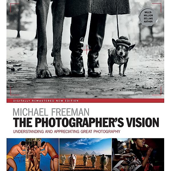 The Photographer's Vision Remastered / The Photographer's Eye Bd.3, Michael Freeman