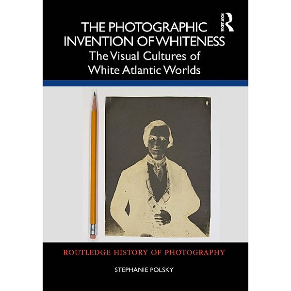 The Photographic Invention of Whiteness, Stephanie Polsky