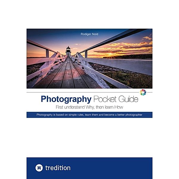 The Photography Pocket Guide for all amateur photographers who want to understand and apply the basics of photography. With many illustrations and tips for the perfect photo., Rüdiger Nold