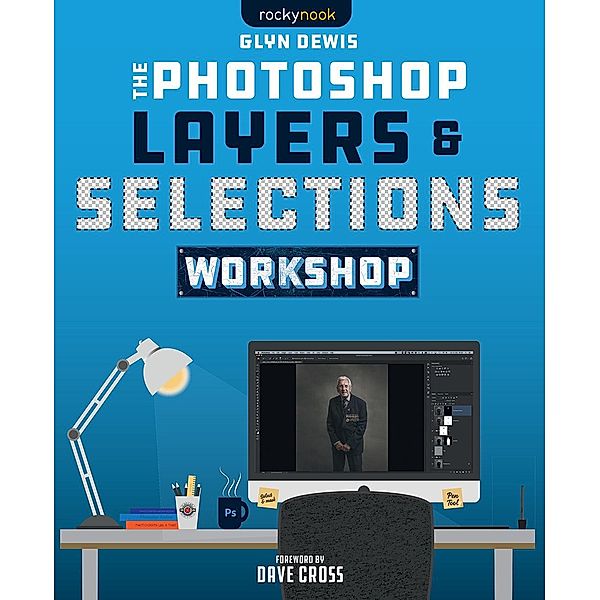 The Photoshop Layers and Selections Workshop, Glyn Dewis