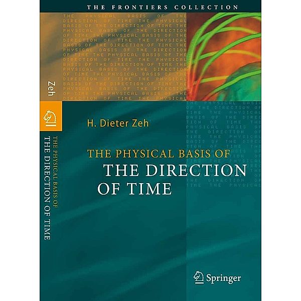 The Physical Basis of The Direction of Time / The Frontiers Collection, H. Dieter Zeh