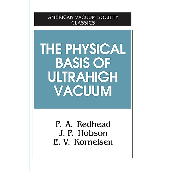 The Physical Basis of Ultrahigh Vacuum, P. A. Redhead, J. P. Hobson, E. V. Kornelsen