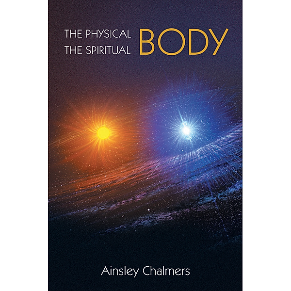 The Physical Body, the Spiritual Body, Ainsley Chalmers