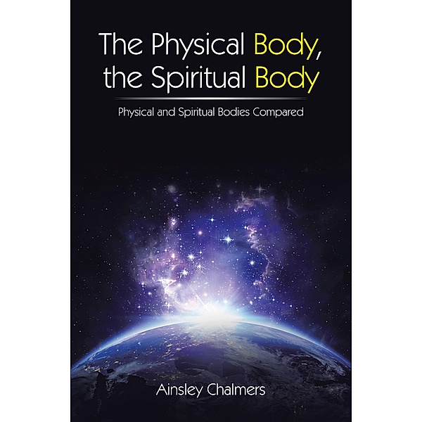 The Physical Body, the Spiritual Body, Ainsley Chalmers