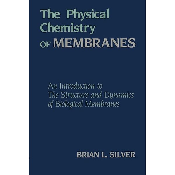 The Physical Chemistry of MEMBRANES, B. Silver