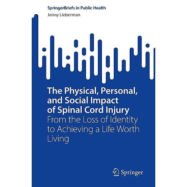 The Physical, Personal, and Social Impact of Spinal Cord Injury / SpringerBriefs in Public Health, Jenny Lieberman