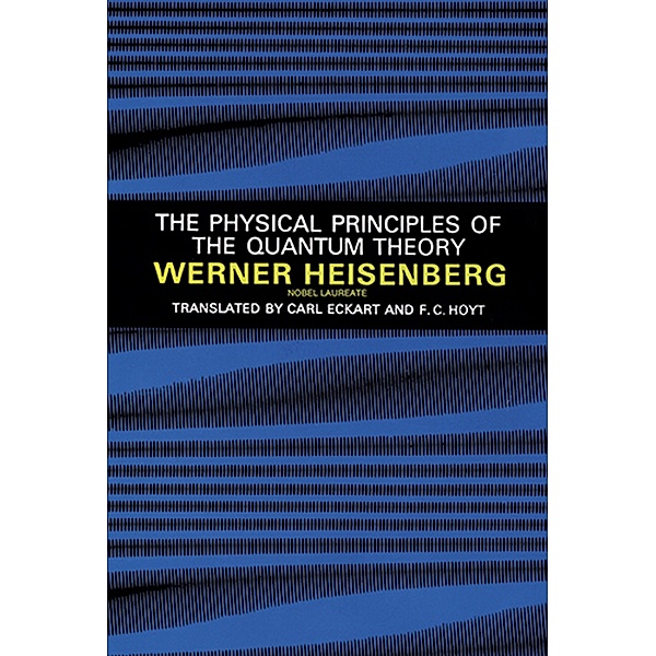 The Physical Principles of the Quantum Theory / Dover Books on Physics, Werner Heisenberg