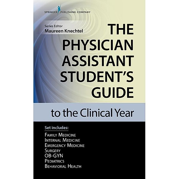 The Physician Assistant Student's Guide to the Clinical Year Seven-Volume Set, Maureen A. Knechtel