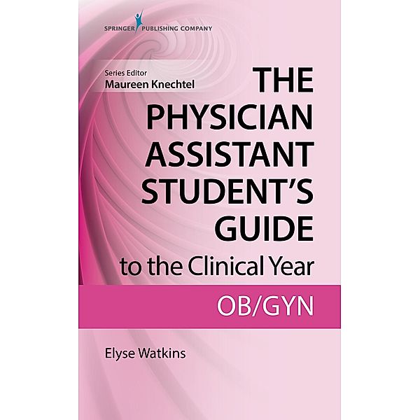The Physician Assistant Student's Guide to the Clinical Year: OB-GYN, Elyse Watkins